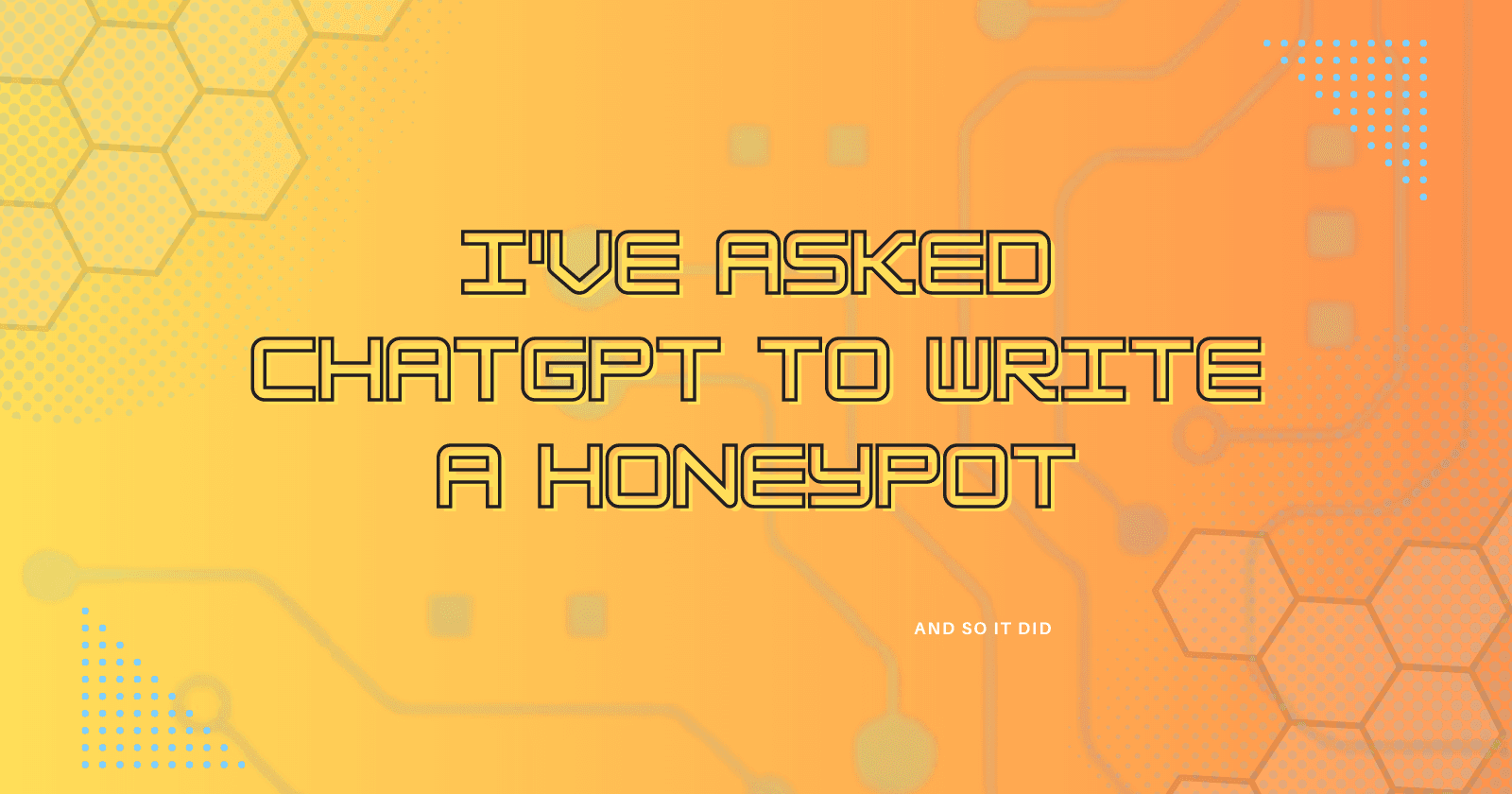 I've asked ChatGPT to write a honeypot